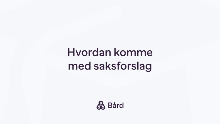 Hvordan komme med saksforslag