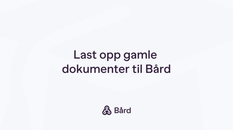Last opp gamle dokumenter til Bård